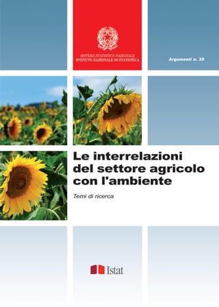 Argomenti n. 39




Le interrelazioni
del settore agricolo
con l'ambiente
Temi di ricerca
 