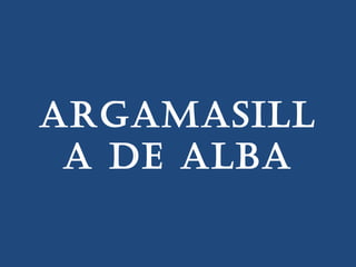ARGAMASILL
 A DE ALBA
 