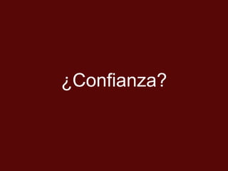 ¿Confianza?
 