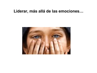 Liderar, más allá de las emociones…
 