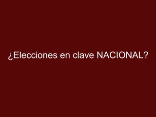 ¿Elecciones en clave NACIONAL?
 