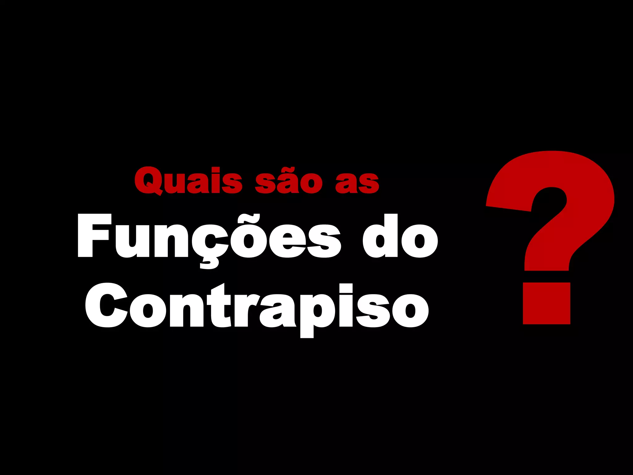 Quais são as
Funções do
Contrapiso
 