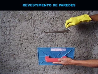 REVESTIMENTO DE PAREDES
 