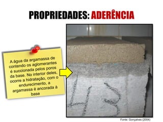 PROPRIEDADES: ADERÊNCIA
Fonte: Gonçalves (2004)
 