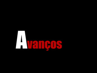Avanços
 