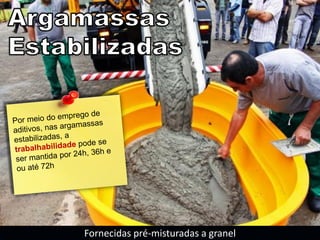 Fornecidas pré-misturadas a granel
 