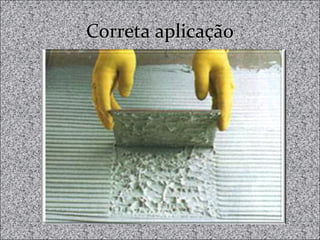 Correta aplicaçãoCorreta aplicação
 