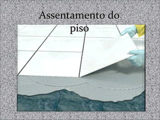 Assentamento doAssentamento do
pisopiso
 