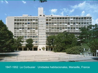 1947-1952 Le Corbusier Unidades habitacionales, Marseille, France
 