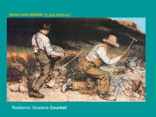 Giulio Carlo ARGAN   “El Arte Moderno”   Realismo: Gustave  Courbet 