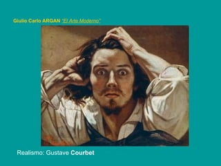 Giulio Carlo ARGAN   “El Arte Moderno”   Realismo: Gustave  Courbet  