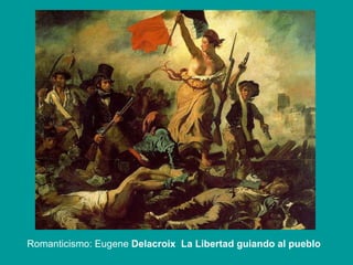 Romanticismo: Eugene  Delacroix  La Libertad guiando al pueblo 