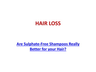 HAIR LOSS
Are Sulphate-Free Shampoos Really
Better for your Hair?
 
