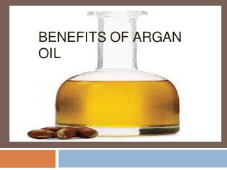 BENEFITS OF ARGAN 
OIL 
 
