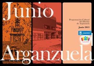 Junio
Arganzuela
Programación Cultural
del Distrito
de Arganzuela
Junio 2013
 