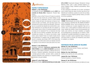 JunioJunio4
Auditorio
TEATRO Y ESPECTÁCULOS
Sábado 1, a las 19.00 horas
La Compañía de teatro TEATRASGO presenta DIOS. Una
comedia de Woody Allen. Adaptación: Ricardo Sala-
manca.
SINOPSIS: ¿Creo en Dios? Creía en Él hasta el accidente
de mamá. Se cayó encima de un Doner Kebap, lo cual
sacó de quicio su melancolía. Estuvo en coma durante
meses, incapaz de hacer otra cosa que no fuese oír can-
ciones de José Luis Perales. ¿Por qué esta mujer en la
primavera de la vida se sentiría tan afectada? ¿Sería por-
que en su juventud osó desafiar las convenciones y con-
trajo matrimonio con una bolsa del LIDL en la cabeza? ¿Y
cómo puedo creer en Dios si la semana pasada me pillé
la lengua con la impresora? Por no mencionar otro tipo
de cosas con las extintas cremalleras. Me siento ator-
mentado por la dudas. ¿Y si todo es una ilusión y nada
existe, como el teatro? Creer en el teatro resulta mucho
más gratificante. En cualquier caso, he pagado demasia-
do por mi vivienda, más Euribor e IRPF. ¡Si al menos Dios
me enviase una señal clara! Como por ejemplo hacerme
un ingreso en una cuenta en Suiza para salir de la crisis.
Viernes 7, a las 19.00 horas
Variedades madrileñas: Asociación madrileñista MA-
DRID ETERNO presenta AIRES DE MADRID, espectáculo
que tiene como objeto la difusión y defensa de las tra-
diciones e historias madrileñas, ofreciendo una amplia
y variada gama de bailes, zarzuela, teatro y poesía de
ambiente madrileño, que conforman un conjunto variado,
entretenido y de gran calidad.
Jueves 27, a las 19.00 horas
RECITAL DE POESÍA. CÁNTICO ESPIRITUAL DE SAN JUAN
DE LA CRUZ. Encarnación Vázquez: Recitación. Enrique
Martínez: Piano. José J. Oliva: Contexto histórico y li-
terario. Milagros Oregui: Reflexión psicoanalítica. Alicia
Grueso: Imagen.
El mas importante reformador de la orden carmelitana
junto a Santa Teresa de Jesus, fue San Juan de la Cruz,
detenido por la defensa y puesta en acción de sus ideas,
compone uno de los mayores poemas místico y de amor
de la lírica castellana.
Viernes 28, a las 19.00 horas
YERMA. Representación de la obra de Federico García
Lorca. Directores: GUSTAVO DEL RÍO, MARÍA ESCOBAR Y
NATALIA NARBÓN. Yerma “narra la historia de una cam-
pesina, frustrada por no poder engendrar hijos con su
marido, Juan. La obra explora el conflicto interno de una
mujer casada que anhela y busca infructuosamente ser
madre, para sentirse una mujer completa. La tragedia
de la protagonista es anunciada por su nombre y mate-
rializada por la posible esterilidad de su pareja. Juan, su
esposo, no puede ni quiere engendrar hijos. El hecho de
que Yerma mate a su marido, por impotencia, hace oficial
su realidad y su tragedia.
FESTIVALES FIN DE CURSO DE TALLERES
Viernes 14, a las 18.00 horas
Grupo de teatro de los viernes. Profesor José Ramón
Arredondo de Sandoval.
Martes 18, a las 18.00 horas
Desfile de las alumnas de corte y patronaje.
Jueves 20, a las 17.00 horas
Festival de guitarra y creación literaria.
Viernes 21, las 18.00 horas
Festival fin de curso de los alumnos de talleres de casa
 