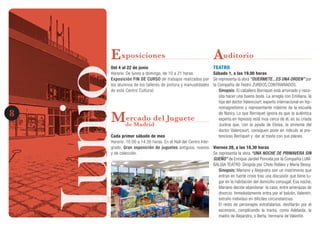 JunioJunio8
Exposiciones
Del 4 al 22 de junio
Horario: De lunes a domingo, de 10 a 21 horas.
Exposición FIN DE CURSO de trabajos realizados por
los alumnos de los talleres de pintura y manualidades
de este Centro Cultural.
Mercado del Juguete
de Madrid
Cada primer sábado de mes
Horario: 10.00 a 14.30 horas. En el Hall del Centro Inte-
grado. Gran exposición de juguetes antiguos, nuevos
y de colección.
Auditorio
TEATRO
Sábado 1, a las 19.00 horas
Se representa la obra “DUERMETE...ES UNA ORDEN” por
la Compañía de Teatro ZURDOS CONTRARIADOS.
Sinopsis: El caballero Borriquet está arruinado y nece-
sita hacer una buena boda. La arregla con Emiliana, la
hija del doctor Valencourt, experto internacional en hip-
nomagnetismo y representante máximo de la escuela
de Nancy. Lo que Borriquet ignora es que la auténtica
experta en hipnosis está muy cerca de él, es su criada
Justina que, con la ayuda de Eloísa, la sirvienta del
doctor Valencourt, consiguen pone en ridículo al pre-
tencioso Borriquet y dar al traste con sus planes.
Viernes 28, a las 18.30 horas
Se representa la obra “UNA NOCHE DE PRIMAVERA SIN
SUEÑO” de Enrique Jardiel Poncela por la Compañía LUM-
BALGIA TEATRO. Dirigida por Chelo Robles y María Besoy.
Sinopsis: Mariano y Alejandra son un matrimonio que
entran en fuerte crisis tras una discusión que tiene lu-
gar en la habitación del domicilio conyugal. Esa noche,
Mariano decide abandonar la casa, entre amenazas de
divorcio. Inmediatamente entra por el balcón, Valentín,
extraño individuo en difíciles circunstancias.
El resto de personajes estrafalarios, desfilarán por el
escenario, complicando la trama, como Adelaida, la
madre de Alejandra, o Berta, hermana de Valentín.
 