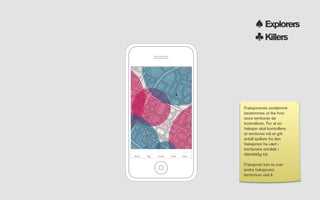 Explorers
                                                     Killers




                                         Fraksjonenes omdømme
                                         bestemmes ut ifra hvor
                                         store territorier de
                                         kontrollerer. For at en
                                         fraksjon skal kontrollere
                                         et territorier må et gitt
                                         antall spillere fra den
                                         fraksjonen ha vært i
                                         territoriets område i
Attack   Bag   Friends   Proﬁle   More
                                         tilstrekklig tid.

                                         Fraksjoner kan ta over
                                         andre fraksjoners
                                         territorium ved å
 