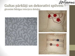 Gultas pārklāji un dekoratīvi s pilveni –  gleznām līdzīgas interjera detaļas 