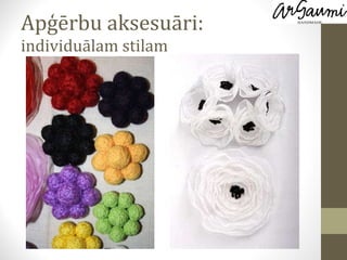 Apģērbu aksesuāri:  individuālam stilam 