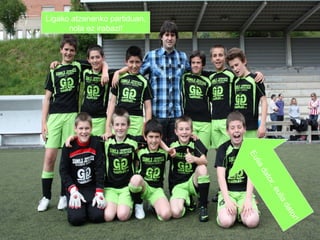 Ligako atzenenko partiduan,
nola ez irabazi!

li
Eu
r, e
ato
ad
a
uli
to
da
r!

 