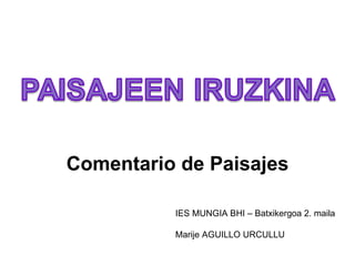 Comentario de Paisajes IES MUNGIA BHI – Batxikergoa 2. maila Marije AGUILLO URCULLU 