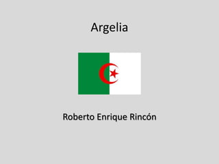 Argelia
Roberto Enrique Rincón
 