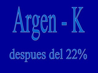 Argen - K despues del 22% 