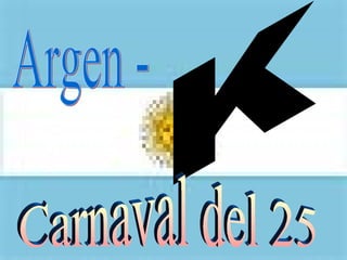 Argen - K Carnaval del 25 