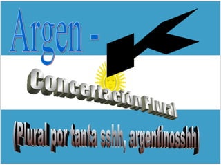 Argen - K Concertación Plural (Plural por tanta sshh, argentinosshh) 
