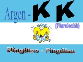 Argen - K K (Pluraleshh) Pingüino - Pingüina 