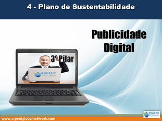 4 - Plano de Sustentabilidade4 - Plano de Sustentabilidade
www.argentglobalnetwork.com
PublicidadePublicidade
DigitalDigital
 