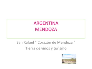 ARGENTINA MENDOZA   San Rafael “ Corazón de Mendoza “ Tierra de vinos y turismo 