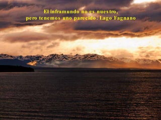 El inframundo no es nuestro,   pero tenemos uno parecido: Lago Fagnano   