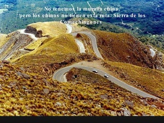 No tenemos la muralla china, pero los chinos no tienen esta ruta: Sierra de los Comechingones   