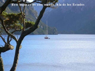 Este lugar es de otro mundo, Isla de los Estados   