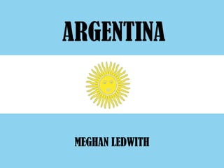 ARGENTINA MEGHAN LEDWITH 
