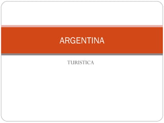 TURISTICA
ARGENTINA
 