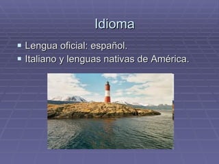 Idioma Lengua oficial: español. Italiano y lenguas nativas de América. 
