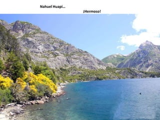 Nahuel Huapi…                                               ¡Hermoso!