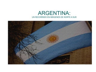 ARGENTINA: UN RECORRIDO EN IMÁGENES DE NORTE A SUR 