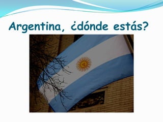 Argentina, ¿dónde estás? 