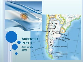 Argentina: Part 1 Jean Lowry 50587 