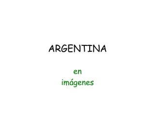 ARGENTINA en  imágenes 