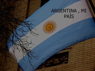 ARGENTINA , MI PAÍS