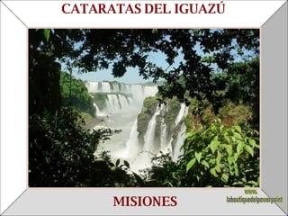 MISIONES CATARATAS DEL IGUAZÚ www. laboutiquedelpowerpoint. com 