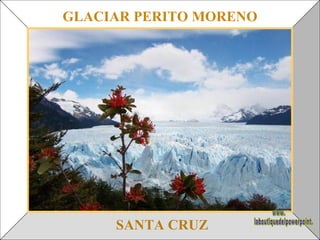SANTA CRUZ GLACIAR PERITO MORENO www. laboutiquedelpowerpoint. com 