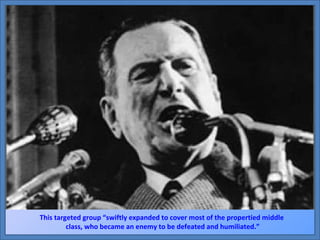 This targeted group “swiftly expanded to cover most of the propertied middle  class, who became an enemy to be defeated and humiliated.” 