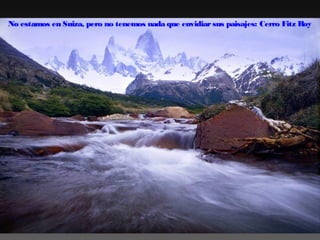 No estamos en Suiza, pero no tenemos nada que envidiar sus paisajes: Cerro Fitz Roy

 