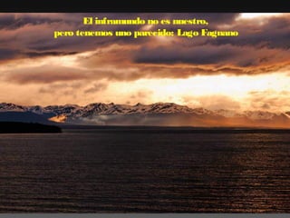 El inframundo no es nuestro,
 pero tenemos uno parecido: Lago Fagnano

 
